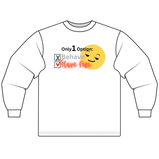 Only 1 Option Sarcastic Long Sleeve Tee for Men & Women