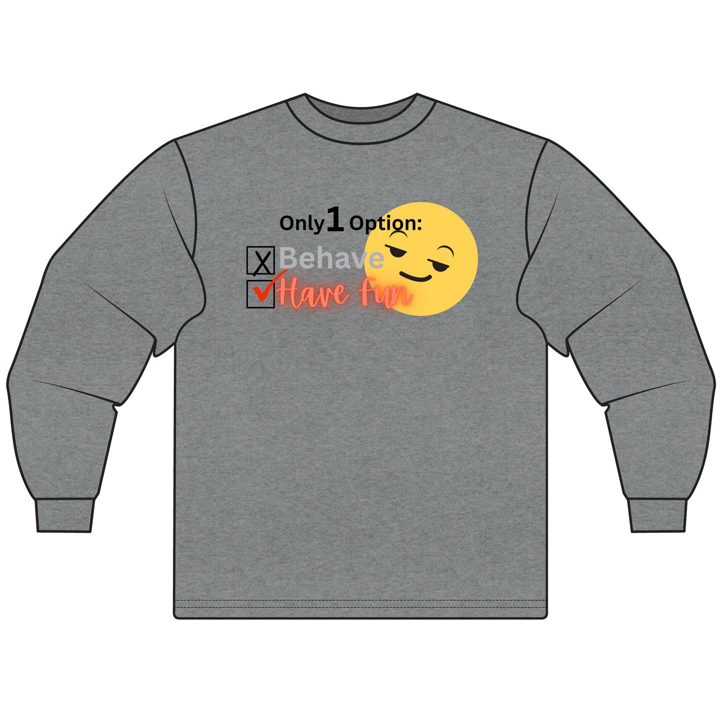 Only 1 Option Sarcastic Long Sleeve Tee for Men & Women