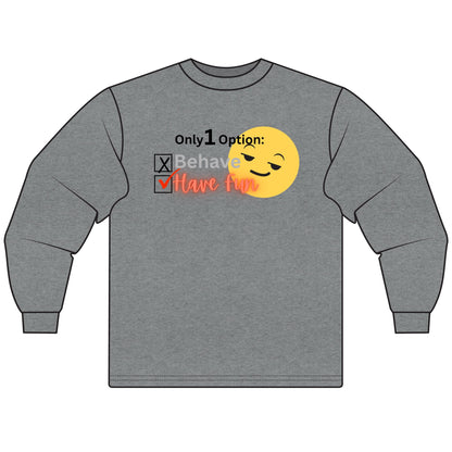 Only 1 Option Sarcastic Long Sleeve Tee for Men & Women